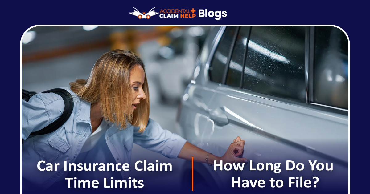 Car Insurance Claim Time Limits: How Long Do You Have to File?
