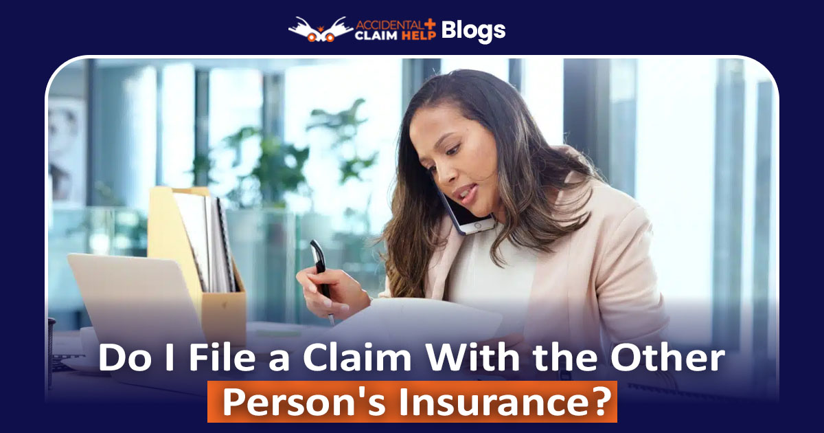 Do I File a Claim With the Other Person's Insurance?